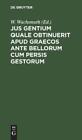 Jus Gentium Quale Obtinuerit Apud Graecos Ante Bellorum Cum Persis ... Hbook New