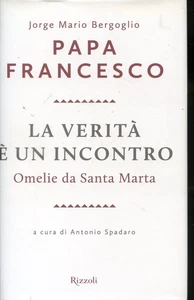 2014 PAPA FRANCESCO - LA VERITA' E' UN INCONTRO - OMELIE DA SANTA MARTA - Foto 1 di 2