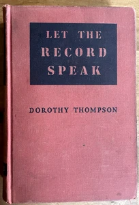 Let the Record Speak by Dorothy Thompson. 1939. Lead up to WWII - Picture 1 of 9