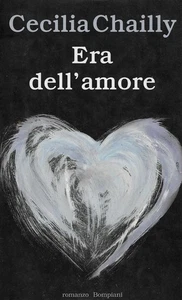 ERA DELL'AMORE di Cecilia Chailly - romanzo Bompiani ed. - Foto 1 di 2