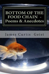 Bottom of the Food Chain: Poems, Anecdotes and Gnostic Droppings by James Curtis - Picture 1 of 1