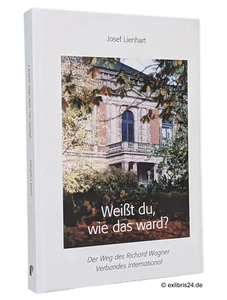 Josef Lienhart: Weißt du, wie das ward? : Der Weg des Richard Wagner Verbandes - Foto 1 di 1