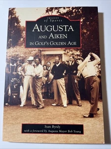 Augusta and Aiken in Golf's Golden Age by Stan Byrdy (2002)(MH3) - Imagen 1 de 10