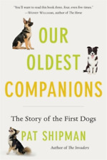 Pat Shipman Our Oldest Companions (Paperback)
