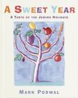 A Sweet Year: A Taste of the Jewish Holidays by Podwal, Mark H.