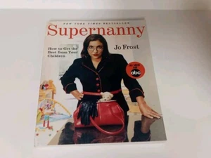 Supernanny : How to Get the Best from Your Children by Jo Frost (2005, Trade... - Picture 1 of 2