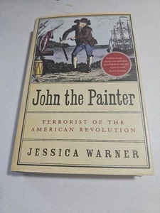 John the Painter : Terrorist of the American Revolution by Jessica Warner (2004) - Picture 1 of 12