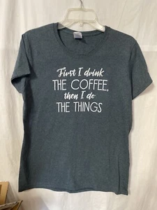 Gildan Heavy Cotton Women's Tee 'First I Drink the Coffee then I Do the Things' - Picture 1 of 3