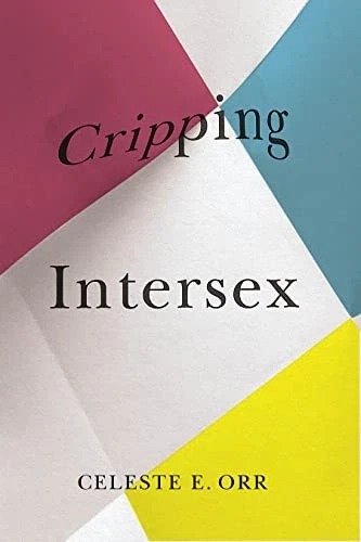 Cripping Intersex (Disability Culture and Politics) - Orr, Celeste E. - Image 1 of 1