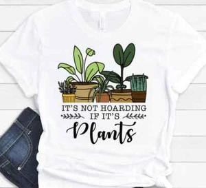It's Not Hoarding If It's Plants Lover Mom Dad Funny Gift T-shirt - Picture 1 of 4