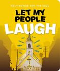 Let My People Laugh: Holy Humor For The Soul