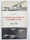 DANSKE MILITÆRFLY GENNEM 50 ÅR, 1912 - 1962 - AVIATION