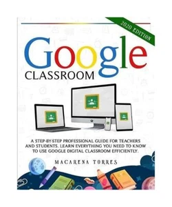 Google Classroom: 2020 edition: A step-by-step professional guide for teachers a - Bild 1 von 1