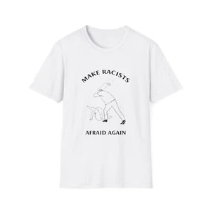 Make Racists Afraid Again Anti-Racism Tee Unisex Graphic Shirt Activist Clothing - Picture 1 of 20
