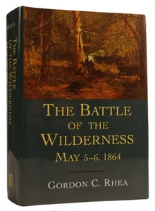 Gordon C. Rhea THE BATTLE OF THE WILDERNESS, MAY 5�6, 1864 1st Edition 1st Prin - Picture 1 of 1