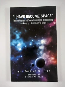 I Have Become Space : Thirteen Quantum and .. by Douglas W. Lipp (2012, TPB) - Foto 1 di 3