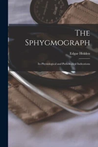 Holden - Sphygmograph Its Physiological and Pathological Indications - L555z - Picture 1 of 1