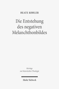 Die Entstehung des negativen Melanchthonbildes: Protestantische Melanchthonkriti - Picture 1 of 1