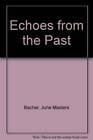 Echoes From The Past - Paperback By Bacher, June Masters - Good