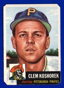 CLEM KOSHOREK pirates 1953 TOPPS # NO CREASES has cut corners