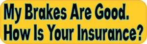 10in x 3in My Brakes Are Good How Is Your Insurance Bumper Stickers Vinyl Dec... - Picture 1 of 1