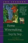 Home Winemaking Step-By-Step: A Guide to Fermenting Wine Grapes by Iverson, Jon