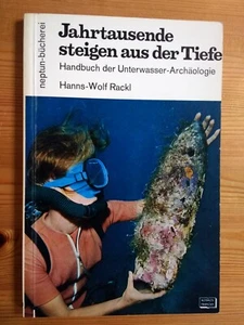 Jahrtausende steigen aus der Tiefe - Unterwasserarchäologie von Hanns-Wolf Rackl - Bild 1 von 1