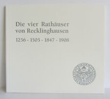 Die vier Rathäuser von Recklinghausen. 1256 - 1505 - 1847 - 1908.