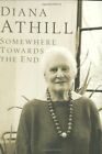 Somewhere Towards The End By Diana Athill