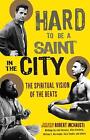 Hard To Be A Saint In The City The Spiritual Vision Of The Beats By Robert Inch