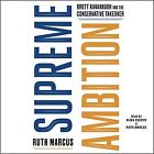 Supreme Ambition : Brett Kavanaugh and the Conservative Takeover, CD/Spoken W...