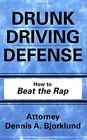 Drunk Driving Defense  How To Beat The Rap Paperback Dennis Bjor
