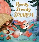 Ready, Steady Squirrel: a gorgeous, snuggle-up picture book from the creator of