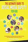 The Ultimate Guide To Social Media Safety For Kids: The By Qouren Whitebear New
