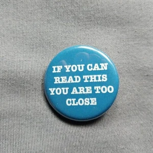 "If You Can Read This You Are Too Close" 1 1/4" Pinback Button Blue White - Picture 1 of 2