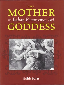 Edith Balas, The Mother Goddess in Italian Renaissance Art 1st Edition 2002 NICE - Picture 1 of 5