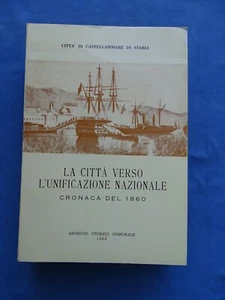 CASTELLAMMARE DI STABIA-LA CITTA' VERSO UNIFICAZIONE NAZIONALE-CRONACA DEL 1860 - Imagen 1 de 3