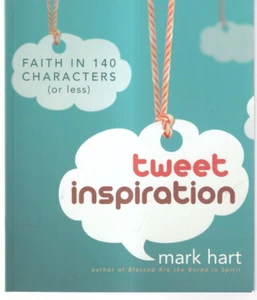 TWEET INSPIRATION: FAITH IN 140 CHARACTERS (or Less) by Mark Hart (2013 PB){P6} - Picture 1 of 2