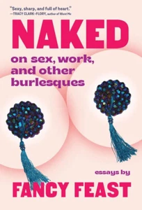 Naked : On Sex, Work, and Other Burlesques by Fancy Feast 2023 ARC Paperback - Foto 1 di 2