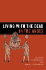 Living With the Dead in the Andes, Hardcover by Shimada, Izumi (EDT); Fitzsim...