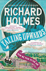 Falling Upwards : How We Took to the Air Paperback Richard Holmes
