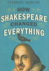 How Shakespeare Changed Everything by Marche, Stephen