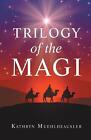 Trilogy Of The Magi By Kathryn Muehlheausler Paperback Book