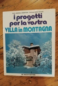 I progetti per la vostra villa in montagna/Disertori Necchi/De Vecchi Editore - Foto 1 di 5