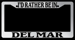 Chrome License Plate Frame I'd rather be in Del Mar Auto Accessory 1210 - Picture 1 of 1