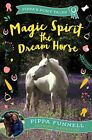 Magic Spirit The Dream Horse (Pippa's Pony Tales) By Pippa Funne