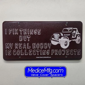 License Plate I FIX THINGS BUT MY REAL HOBBY IS COLLECTING PROJECTS JEEP CJ-7 - Picture 1 of 1
