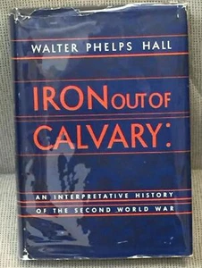 Walter Phelps Hall / IRON OUT OF CALVARY AN INTERPRETATIVE HISTORY 1st ed 1946 - Picture 1 of 1