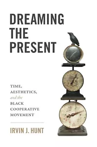 Dreaming the Present Time Aesthetics and Black Cooperative Movement Irvin Hunt - Bild 1 von 2