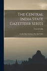 The Central India State Gazetteer Series: Gwalior State Gazetteer. Text And